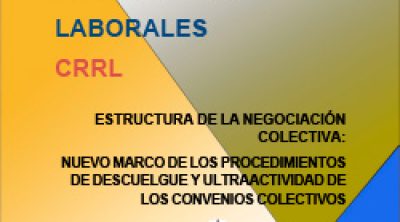Estructura de la negociación colectiva: nuevo marco de los procedimientos de descuelgue y ultraactividad de los convenios colectivos