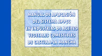 Manual de Aplicación del Sistema APPCC en Industrias de Aceites Vegetales Comestibles de Castilla-La Mancha